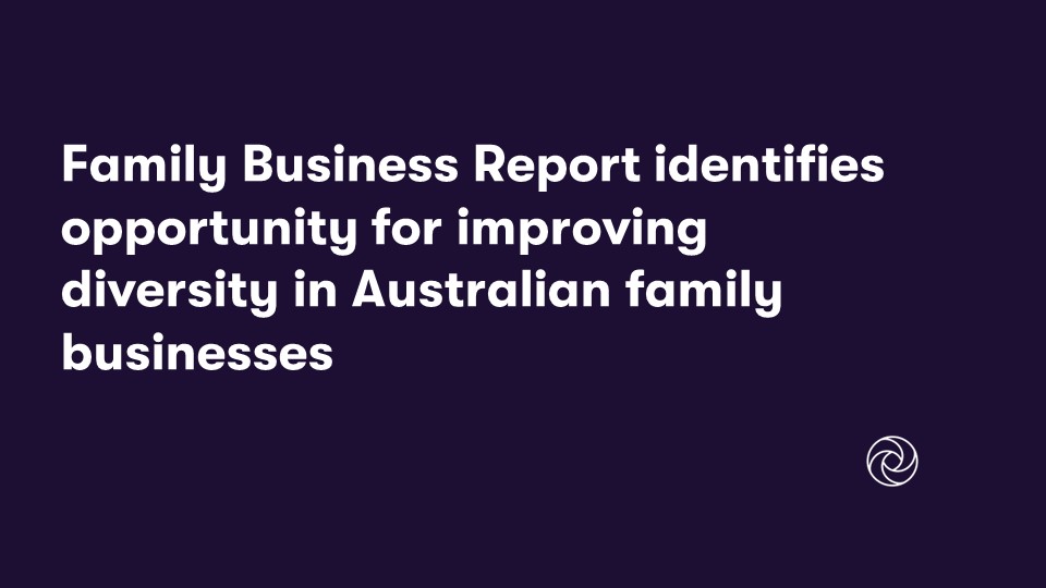 Family Business Report identifies opportunity for improving diversity in Australian family businesses