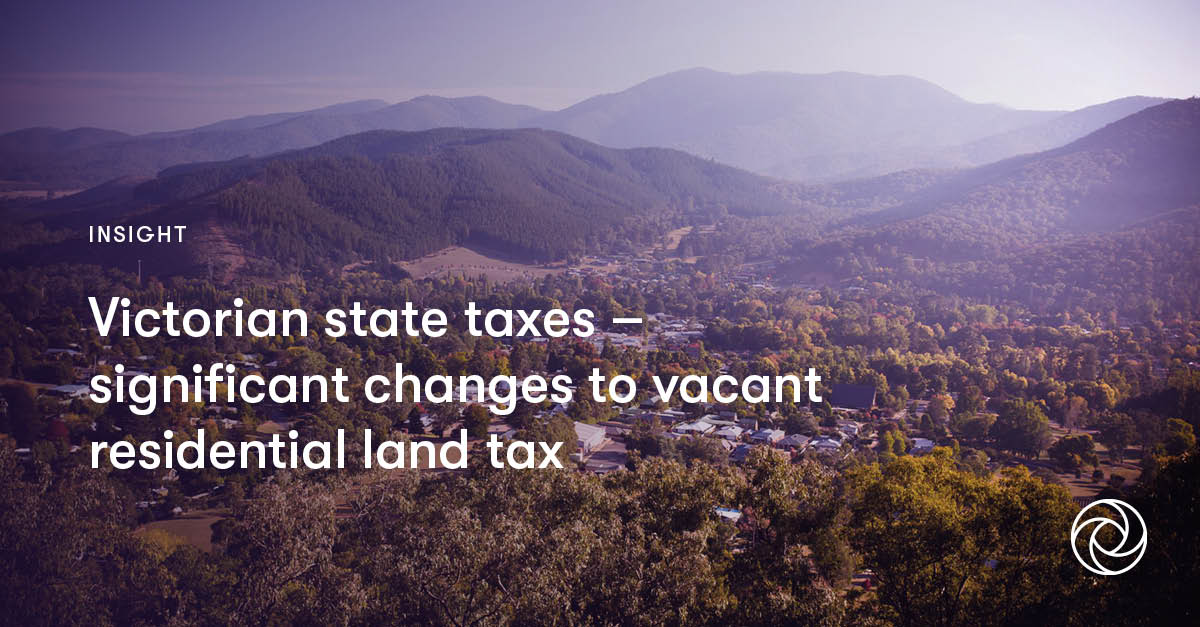 Victorian state taxes significant changes to vacant residential land tax Grant Thornton