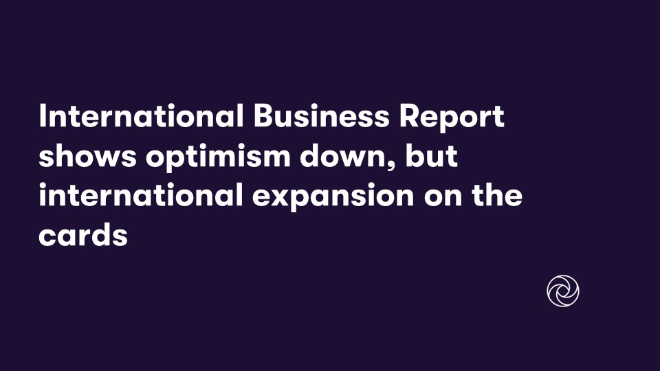 International Business Report shows optimism down, but international expansion on the cards