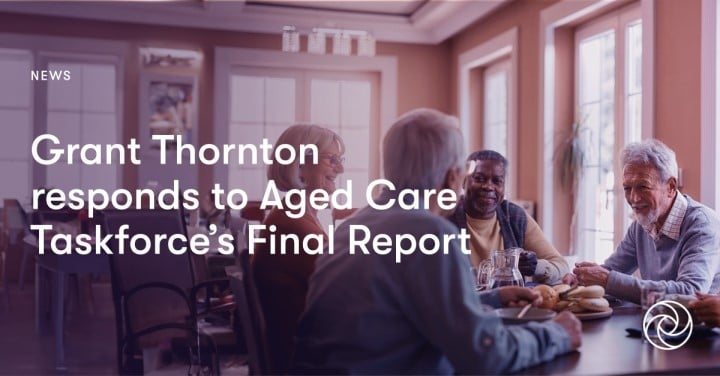 Grant Thornton responds to Aged Care Taskforce’s Final Report