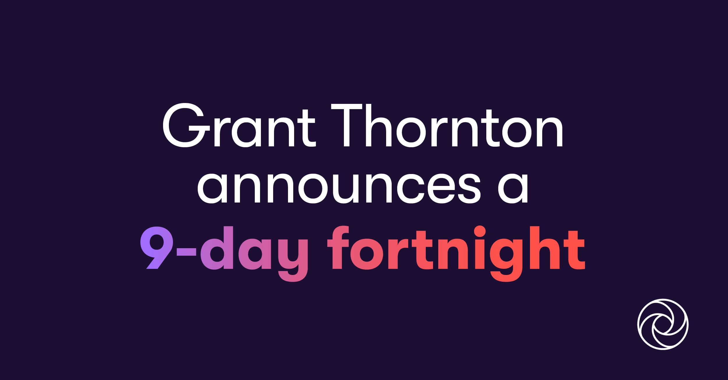 Grant Thornton announces a 9-Day Fortnight