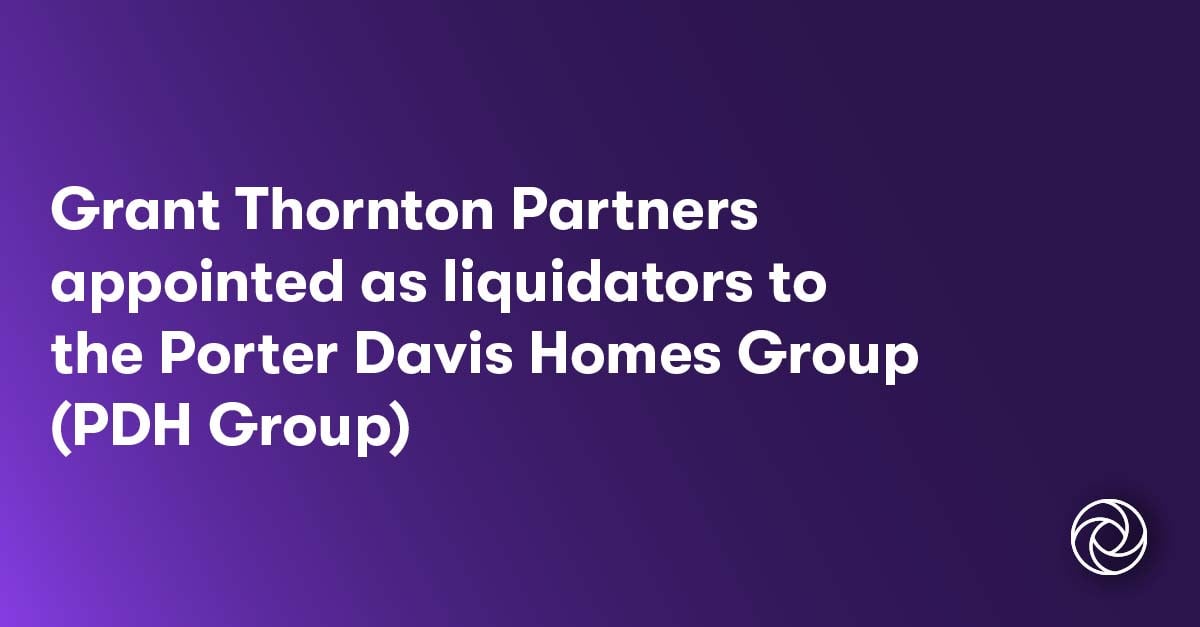 Grant Thornton partners appointed as liquidators to the Porter Davis Homes Group (PDH Group)